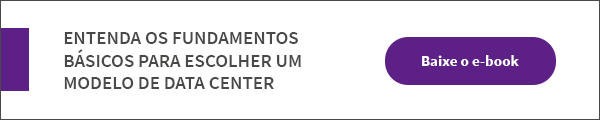 Leia sobre os fundamentos para escolher a melhor infraestrutura de Data Center para sua empresa